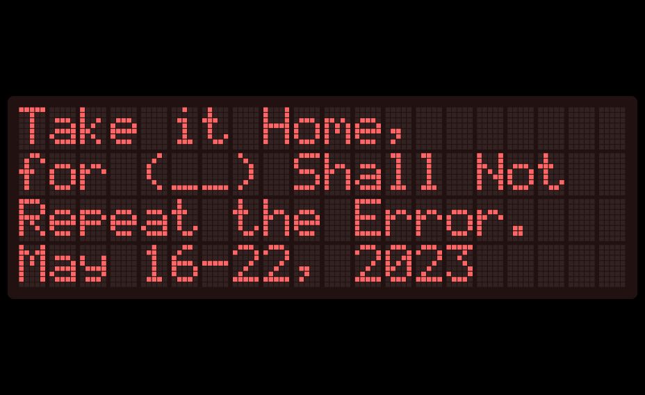 Take it Home, for (__) Shall Not Repeat the Error.